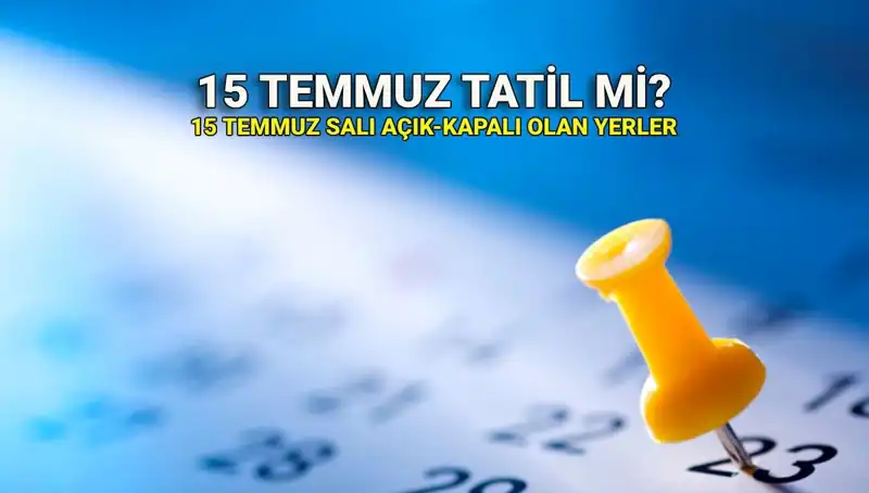 15 Temmuz: Resmi Tatil Durumu ve Açık-Kapalı Yerler Hakkında Her Şey