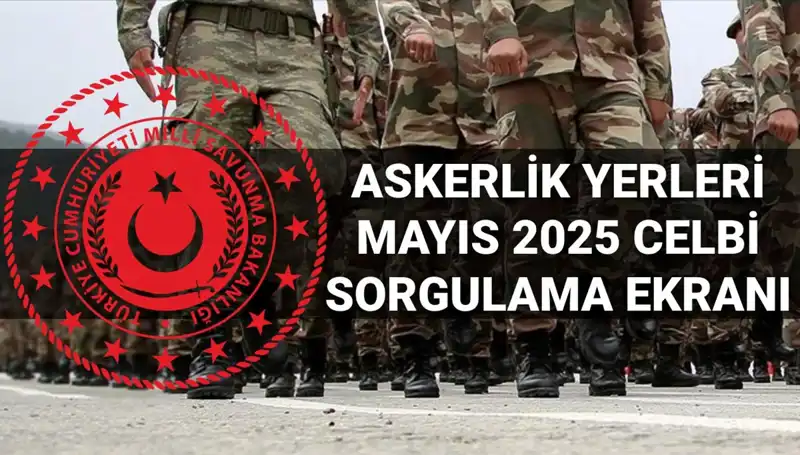 2025 Mayıs Ayı Askerlik Yerleri Sorgulama: E-Devlet Üzerinden İşlem Nasıl Yapılır?