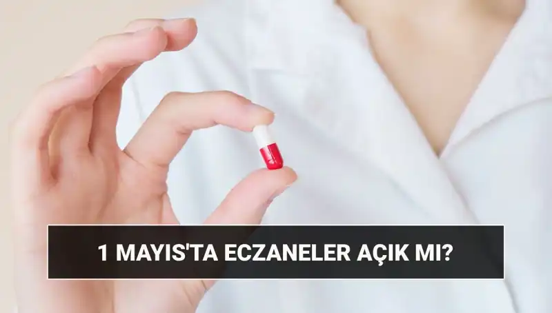 1 Mayıs İşçi Bayramı'nda Eczaneler Açık mı? İşte Cevap!