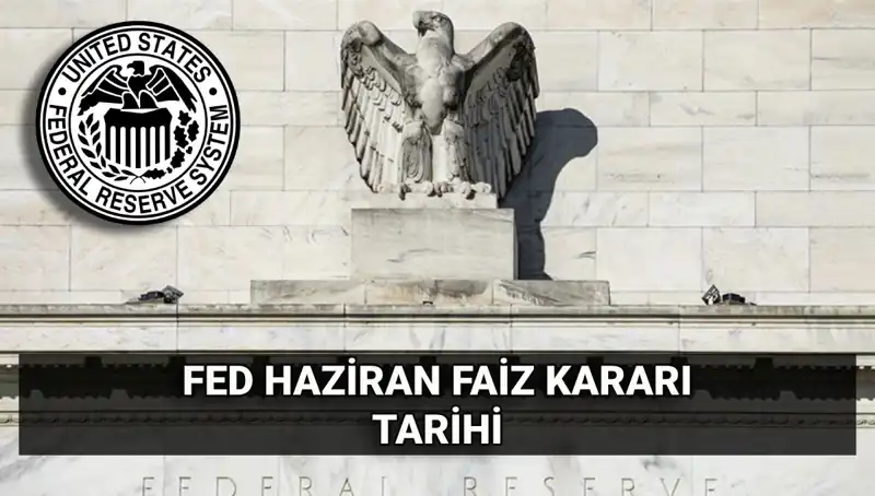 Haziran Ayında FED, Faiz Kararını Açıkladı! Piyasalar Neler Bekliyor?