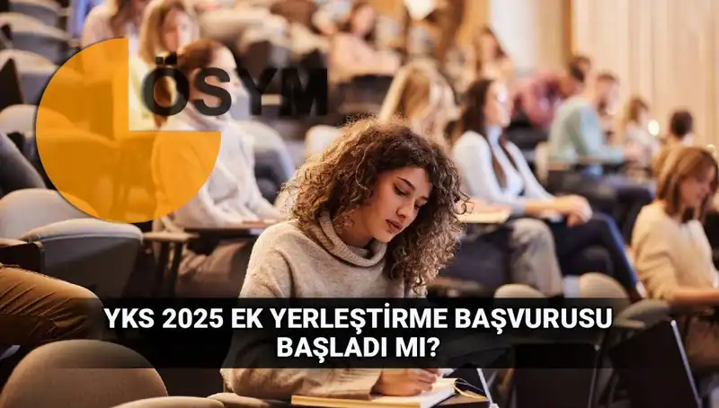 2025 YKS Ek Tercih Süreci Heyecanı: Başvuru Tarihleri ve Detaylar
